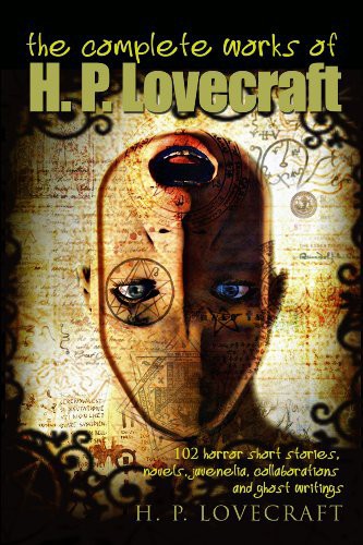 The Complete Works of H. P. Lovecraft Volume 1: 70 Horror Short Stories, Novels and Juvenilia